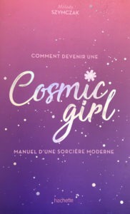 Comment devenir une Cosmic girl: Manuel d'une sorcière moderne