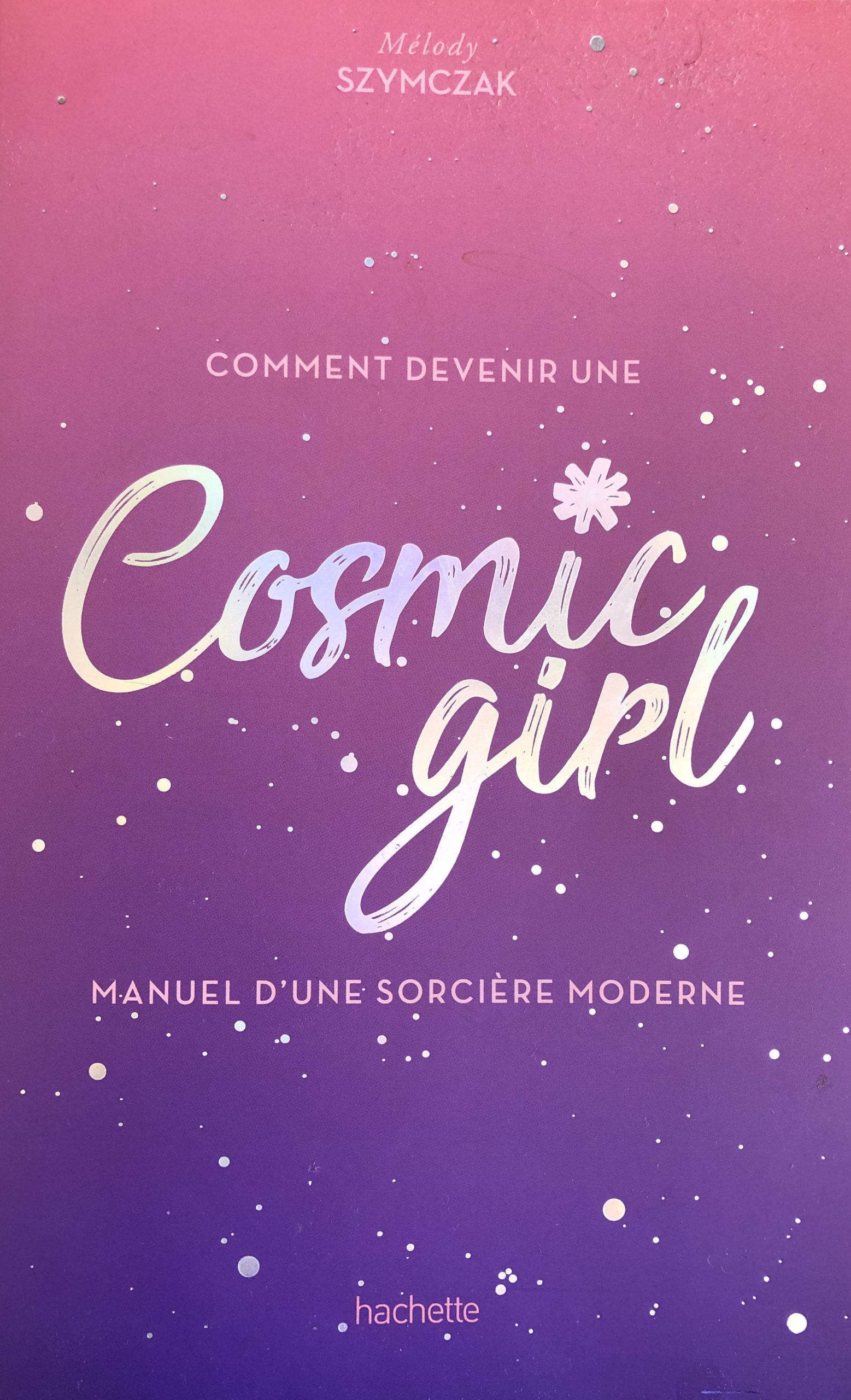 Comment devenir une Cosmic girl: Manuel d'une sorcière moderne